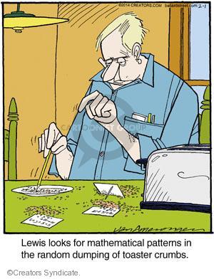 Lewis looks for mathematical patterns in the random dumping of toaster crumbs.