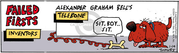 Failed Firsts.  Inventors.  Alexander Graham Bells Telebone.  Sit, boy … sit.