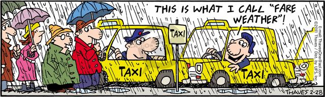 This is what I call "fare" weather!  Taxi.