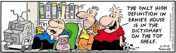 The only high definition in Ernies house is in the dictionary on the top shelf.  (Published originally on June 6, 2008.)
