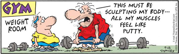 Gym.  Weight Room.  This must be sculpting my body --- All my muscles feel like putty.  (Published previously on September 4, 2010).