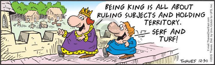 Being king is all about ruling subjects and holding territory.  Serf and turf!