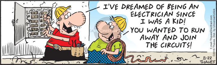 Ive dreamed of being an electrician since I was a kid!  You wanted to run away and join the circuits!