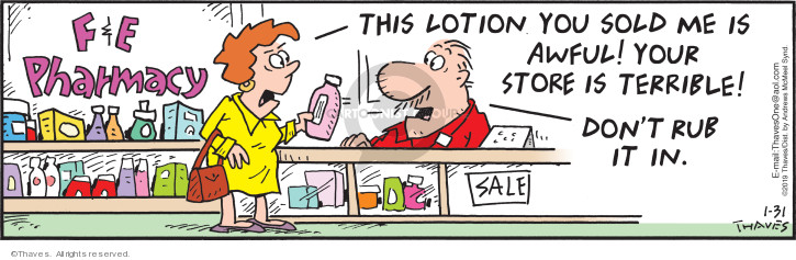 F&E Pharmacy.  This lotion you sold me is awful!  Your store is terrible.  Dont rub it in.