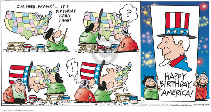 Im here, Frank! Its birthday card time!  ?  !  Happy Birthday, America!  (Published originally on June 29, 2003.)