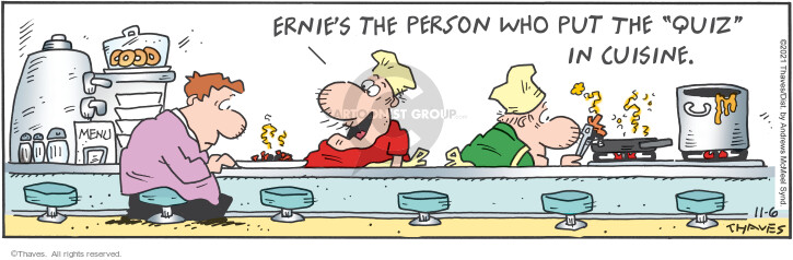 Ernies the person who put the "quiz" in cuisine.