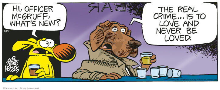 Hi, Officer McGruff. Whats new? Bar. The real crime … is to love an never be loved.
